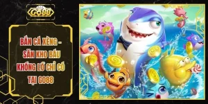 Bắn Cá Xèng - Săn Kho Báu Khổng Lồ Chỉ Có Tại GO88