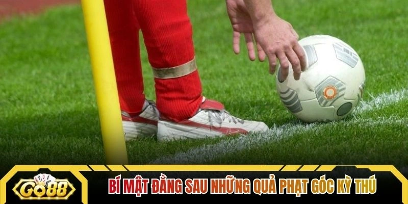 Bí mật đằng sau những quả phạt góc kỳ thú