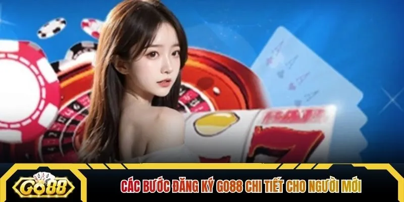 Các bước đăng ký GO88 chi tiết cho người mới