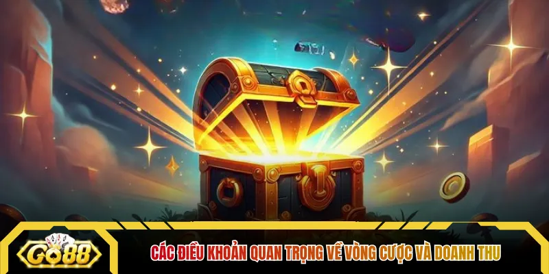 Các điều khoản quan trọng về vòng cược và doanh thu