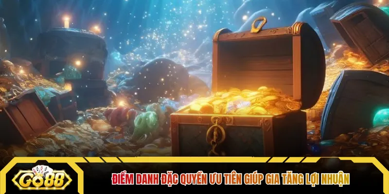 Điểm danh đặc quyền ưu tiên giúp gia tăng lợi nhuận