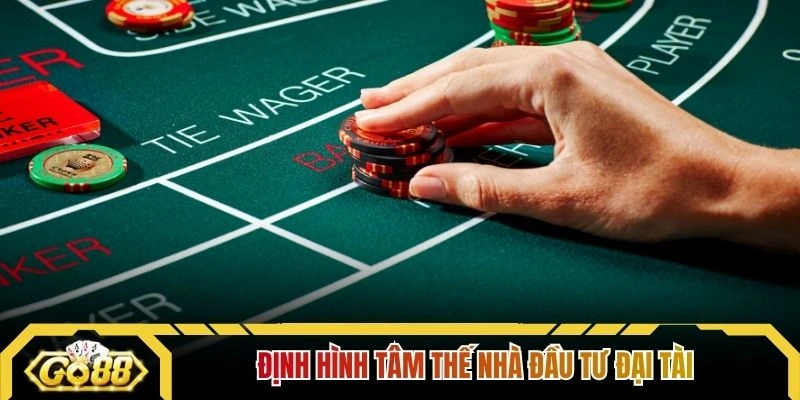 Định hình tâm thế nhà đầu tư đại tài