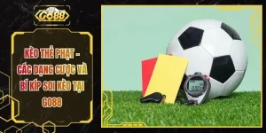 Kèo Thẻ Phạt - Các Dạng Cược Và Bí Kíp Soi Kèo Tại GO88