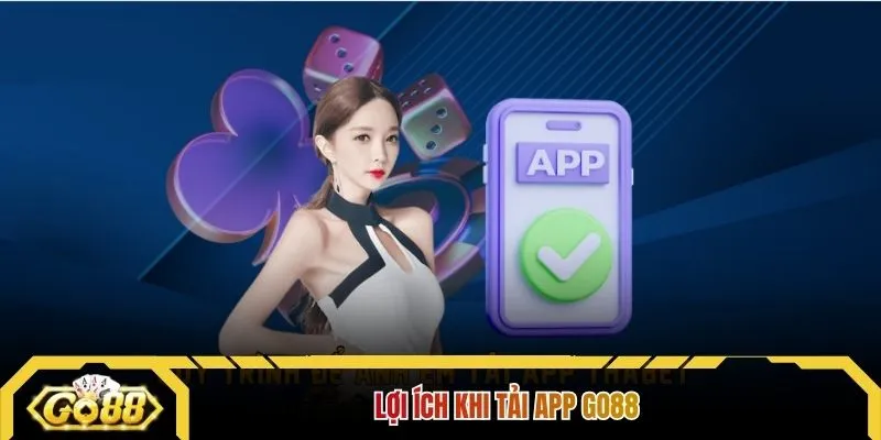 Lợi ích khi tải App GO88