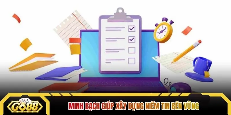 Minh bạch giúp xây dựng niềm tin bền vững